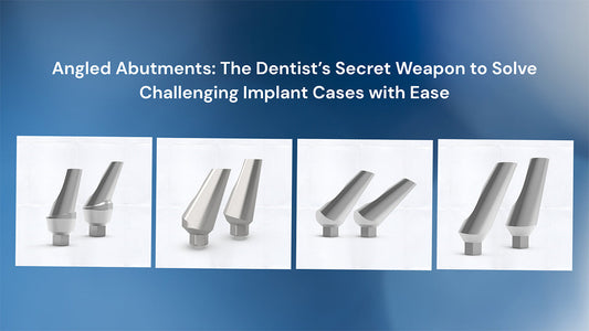 Angled Abutments: The Dentist’s Secret Weapon to Solve Challenging Implant Cases with Ease