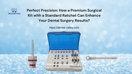 Perfect Precision: How a Premium Surgical Kit with a Standard Ratchet Can Enhance Your Dental Surgery Results?