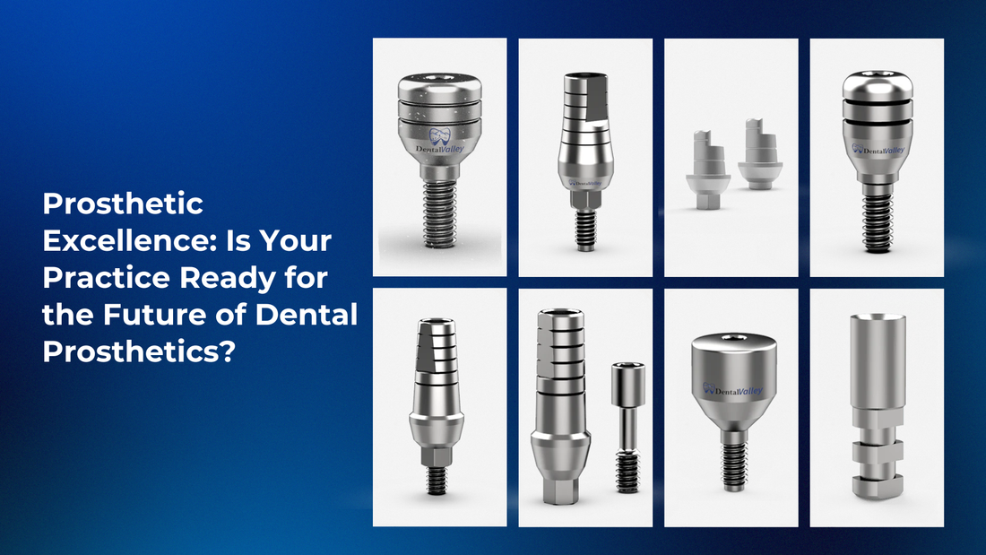Prosthetic Excellence: Is Your Practice Ready for the Future of Dental Prosthetics?