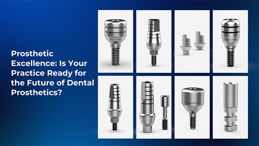 Prosthetic Excellence: Is Your Practice Ready for the Future of Dental Prosthetics?