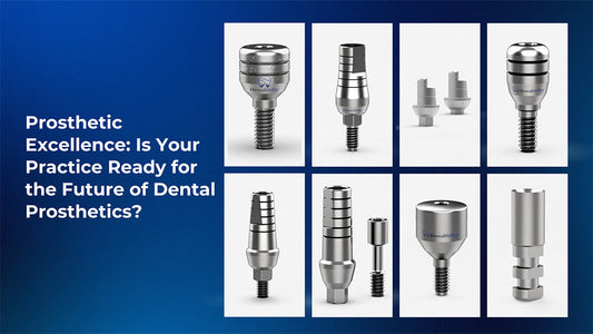 Prosthetic Excellence: Is Your Practice Ready for the Future of Dental Prosthetics?