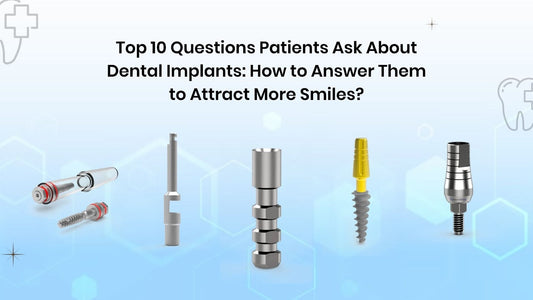 Top 10 Questions Patients Ask About Dental Implants: How to Answer Them to Attract More Smiles